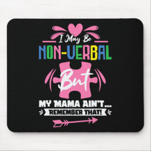 Ich mag nonverbal sein, aber meine Mama erinnert s Mousepad