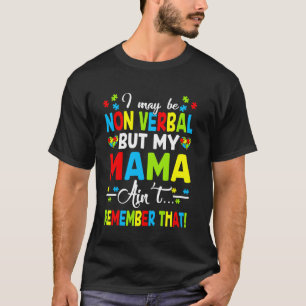 Ich mag nonverbal sein, aber meine Mama erinnert s T-Shirt