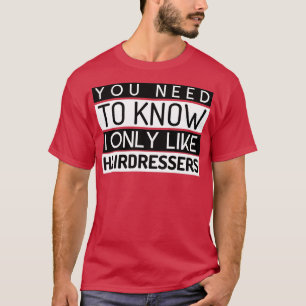 Ich mag nur Friseure T-Shirt