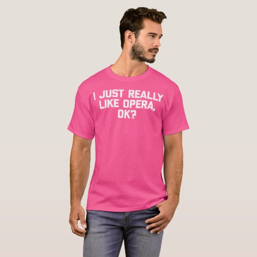 Ich mag Opera Ok Shirt Funny Opera Sing (Vorne ganz)