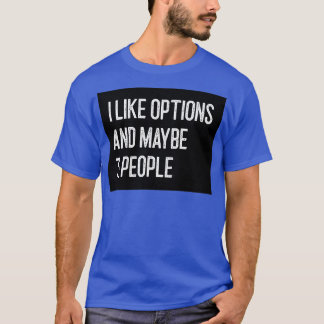 Ich mag Optionen und vielleicht 3 Leute lustige Op T-Shirt