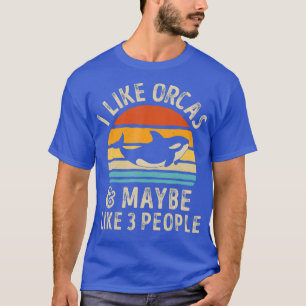 Ich mag Orcas und vielleicht 3 Leute Funny Orca Wh T-Shirt