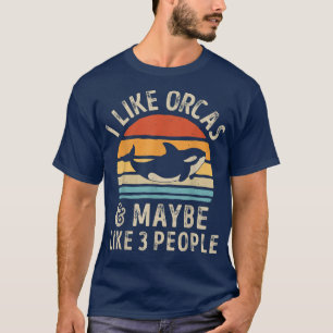 Ich mag Orcas und vielleicht 3 Leute Orca Killer W T-Shirt