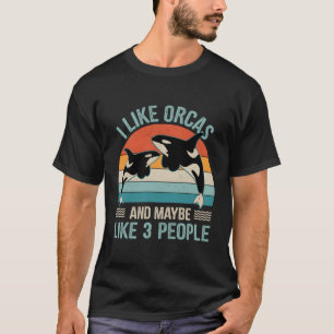 Ich mag Orcas und vielleicht 3 Leute Orca Whale T-Shirt