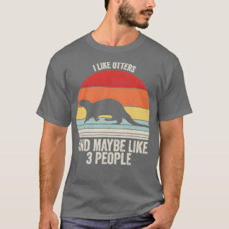 Ich mag Otter Vielleicht mögen Otter 3 Leute 1 T-Shirt