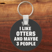 Ich mag Otters und vielleicht 3 Leute Funny Otter Schlüsselanhänger (Vorderseite)