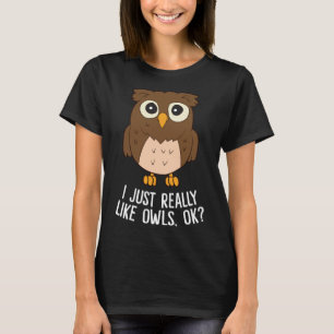 Ich mag Owls Ok Funny Owl Liebhaber Geschenk T-Shirt
