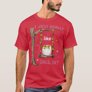 Ich mag Owls Ok Funny Owl Lover Swingin T-Shirt