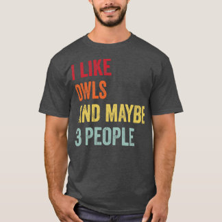 Ich mag Owls vielleicht 3 Leute T-Shirt