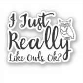 Ich mag Owls wirklich, OK? Aufkleber (Vorderseite)