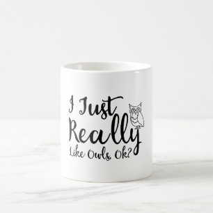 Ich mag Owls wirklich, OK? Kaffeetasse