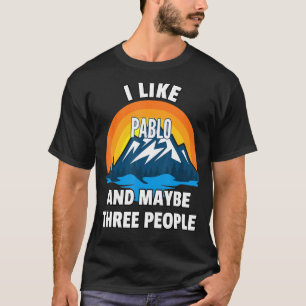 Ich mag Pablo und vielleicht drei Leute T-Shirt
