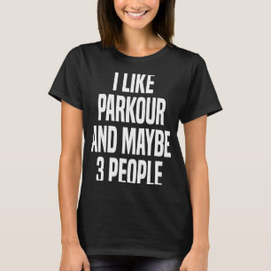 Ich mag Parkour und vielleicht 3 Personen T-Shirt