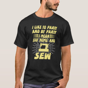 Ich mag Party und durch Party Gemein Bleibe ich Zu T-Shirt