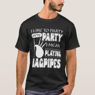 Ich mag Party und mit dem Party Gemein Bagpip spie T-Shirt