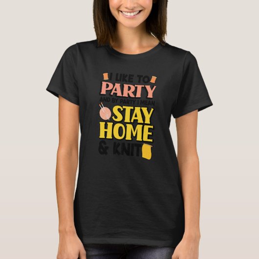 Ich mag Party und von Teil I Gemein Bleibe Zuhause T-Shirt (Vorderseite)