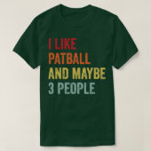 Ich mag Patball vielleicht 3 Leute T-Shirt (Design vorne)