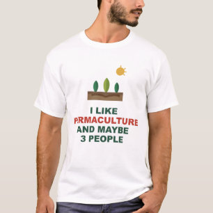 Ich mag Permakultur und vielleicht 3 Leute T-Shirt