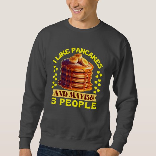 Ich mag Pfannkuchen und vielleicht 3 Personen Sweatshirt (Vorderseite)