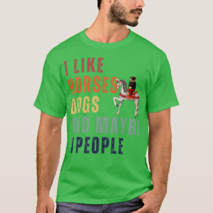 Ich mag Pferde Hunde und vielleicht 3 Leute 12 T-Shirt