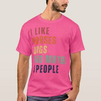Ich mag Pferde Hunde und vielleicht 3 Leute 17 T-Shirt
