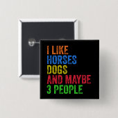 Ich mag Pferde Hunde und vielleicht 3 Leute Button (Vorne & Hinten)