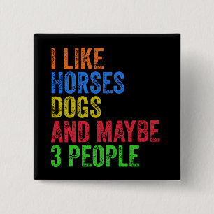 Ich mag Pferde Hunde und vielleicht 3 Leute Button