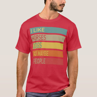 Ich mag Pferde Hunde und vielleicht 3 Leute Freund T-Shirt