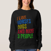 Ich mag Pferde Hunde und vielleicht 3 Leute Sweatshirt (Vorderseite)