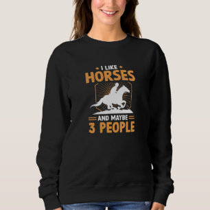 Ich mag Pferde und vielleicht 3 Leute Sweatshirt