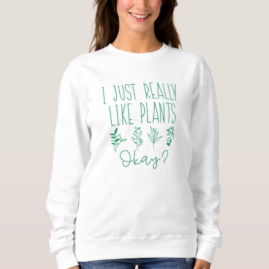 Ich mag Pflanze wirklich gut Sweatshirt (Vorderseite)
