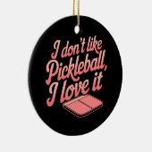 Ich mag Pickleball nicht, ich Liebe es Keramik Ornament (Rechts)
