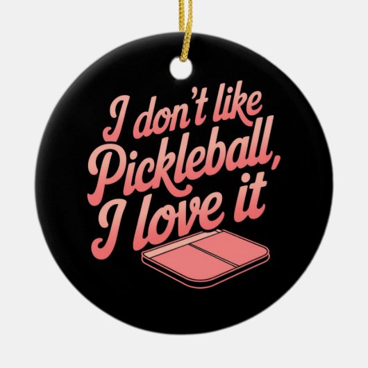 Ich mag Pickleball nicht, ich Liebe es Keramik Ornament (Vorne)