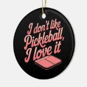 Ich mag Pickleball nicht, ich Liebe es Keramik Ornament (Links)