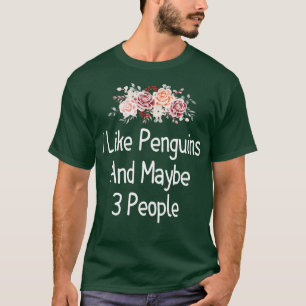 Ich mag Pinguine und vielleicht 3 Personen T-Shirt