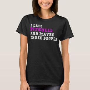 Ich mag Pitbulls und vielleicht drei Leute Pitbul T-Shirt
