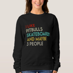 Ich mag Pitbuls Skateboards und vielleicht 3 Leute Sweatshirt