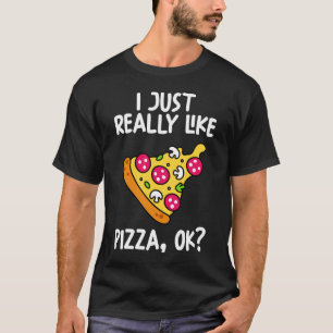 Ich mag Pizza Ok einfach nur T-Shirt