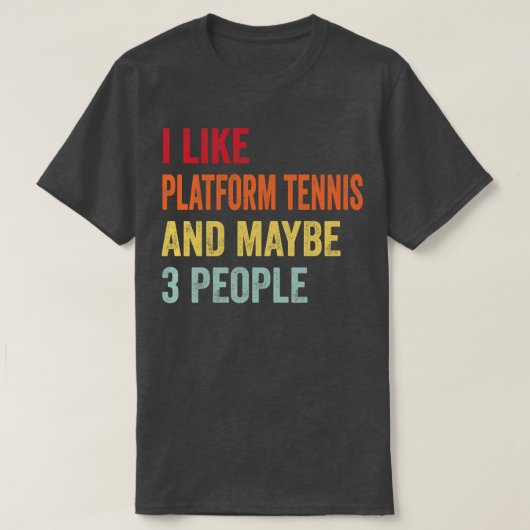 Ich mag Platform Tennis Vielleicht 3 Personen T-Shirt (Design vorne)