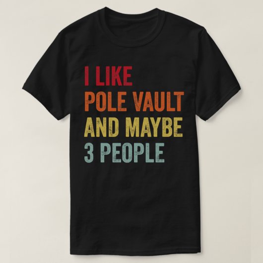 Ich mag Pole Vault Vielleicht 3 Leute T-Shirt (Design vorne)