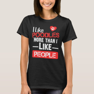 Ich mag Poodles mehr als Menschen T-Shirt