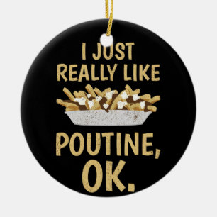 Ich mag Poutine Ok einfach nur Keramik Ornament