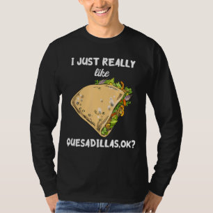 Ich mag Quesadillas Tortilla Käse San T-Shirt