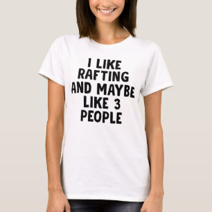 Ich mag Rafting und vielleicht 3 Personen T-Shirt