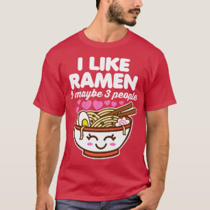 Ich mag Ramen und vielleicht 3 Leute T-Shirt