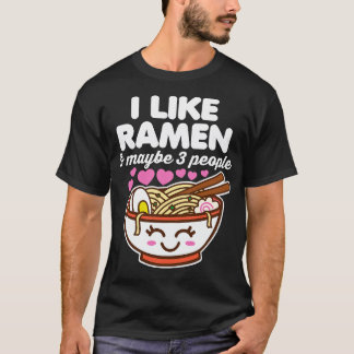 Ich mag Ramen und vielleicht 3 Leute T-Shirt