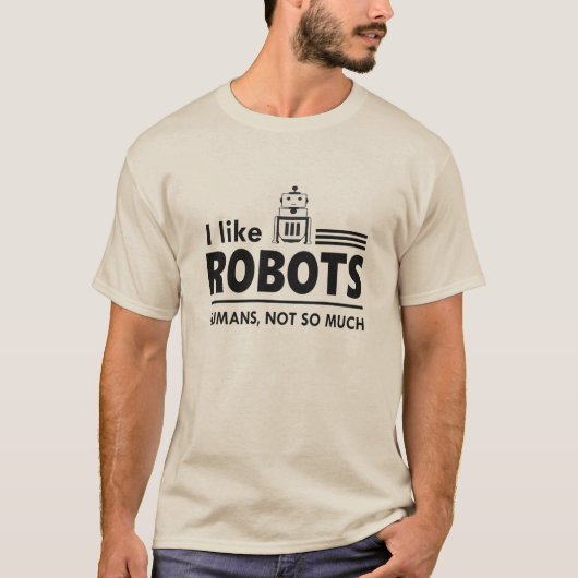 Ich mag Robots TShirt, Funny Robot Quote T - Shirt (Vorderseite)