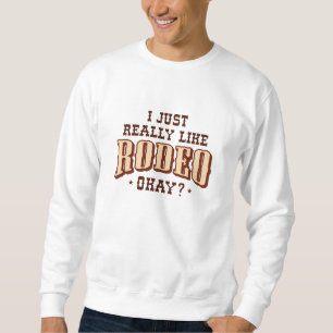 Ich mag Rodeo einfach. Sweatshirt