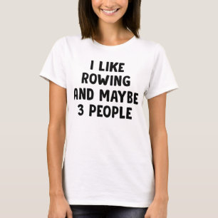 Ich mag Rudern und vielleicht drei Leute T-Shirt