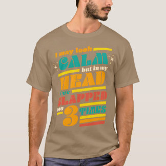 Ich mag ruhig aussehen, aber in meinem Kopf habe i T-Shirt